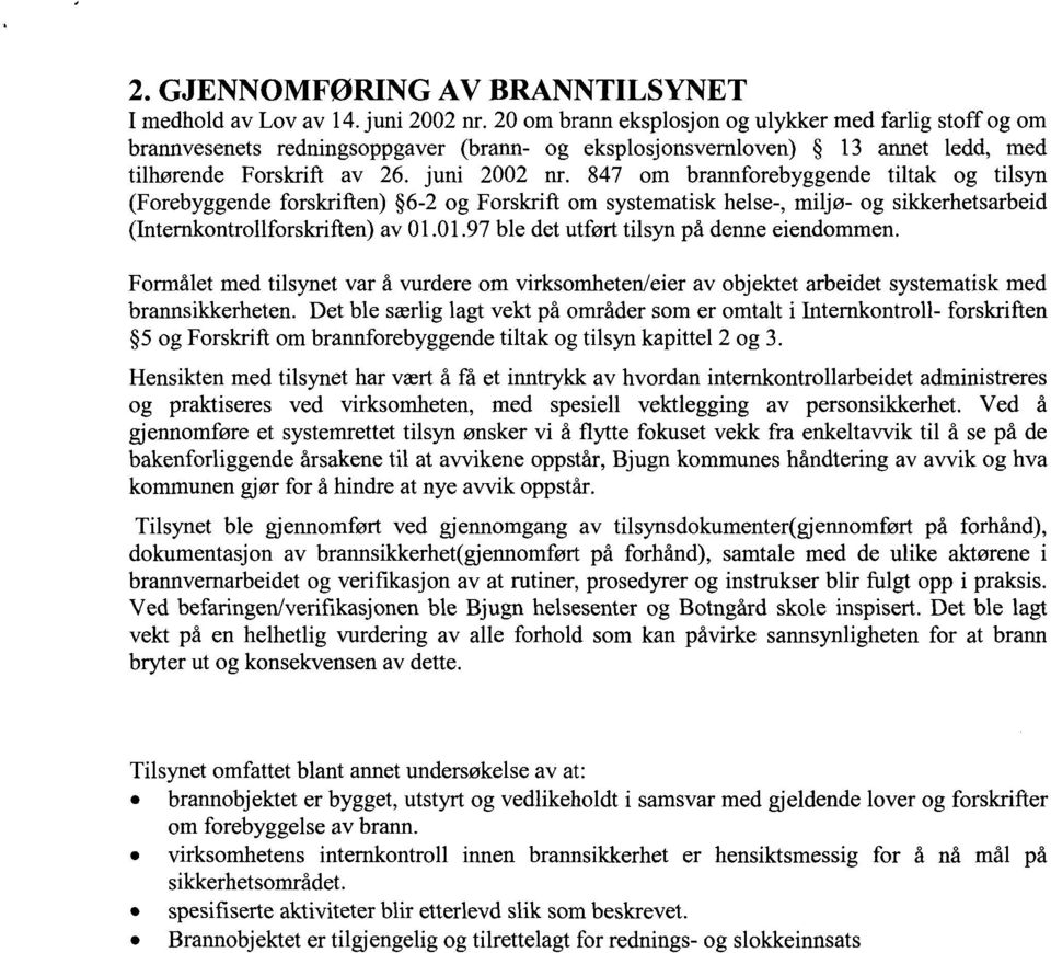 847 om brannforebyggende tiltak og tilsyn (Forebyggende forskriften) 6-2 og Forskrift om systematisk helse-, miljø- og sikkerhetsarbeid (Internkontrollforskriften) av 01.