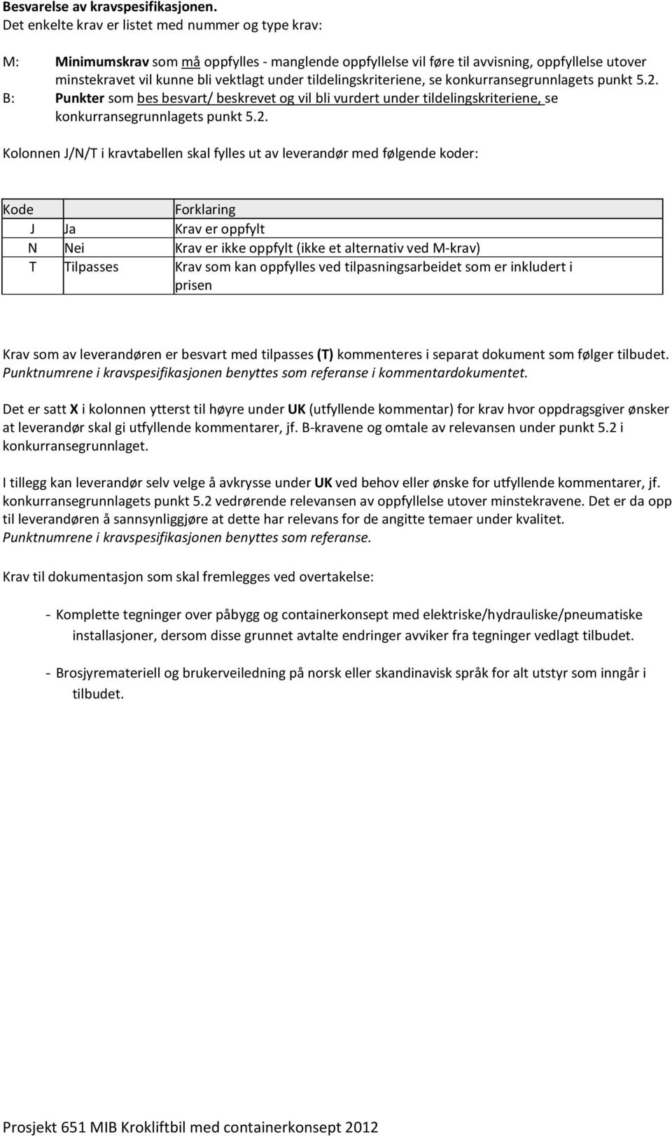 tildelingskriteriene, se konkurransegrunnlagets punkt 5.2.