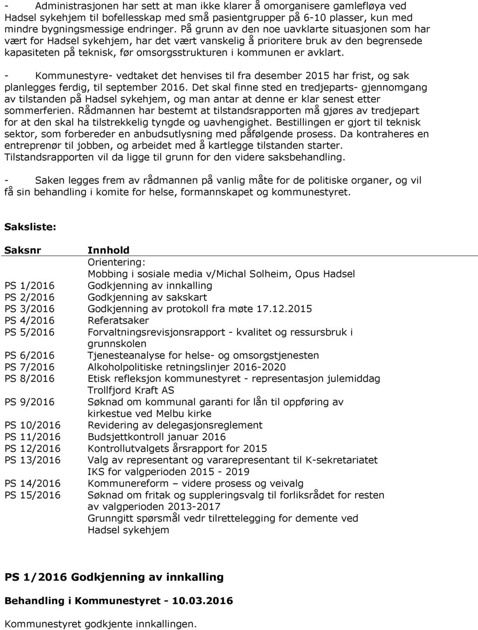 avklart. - Kommunestyre- vedtaket det henvises til fra desember 2015 har frist, og sak planlegges ferdig, til september 2016.