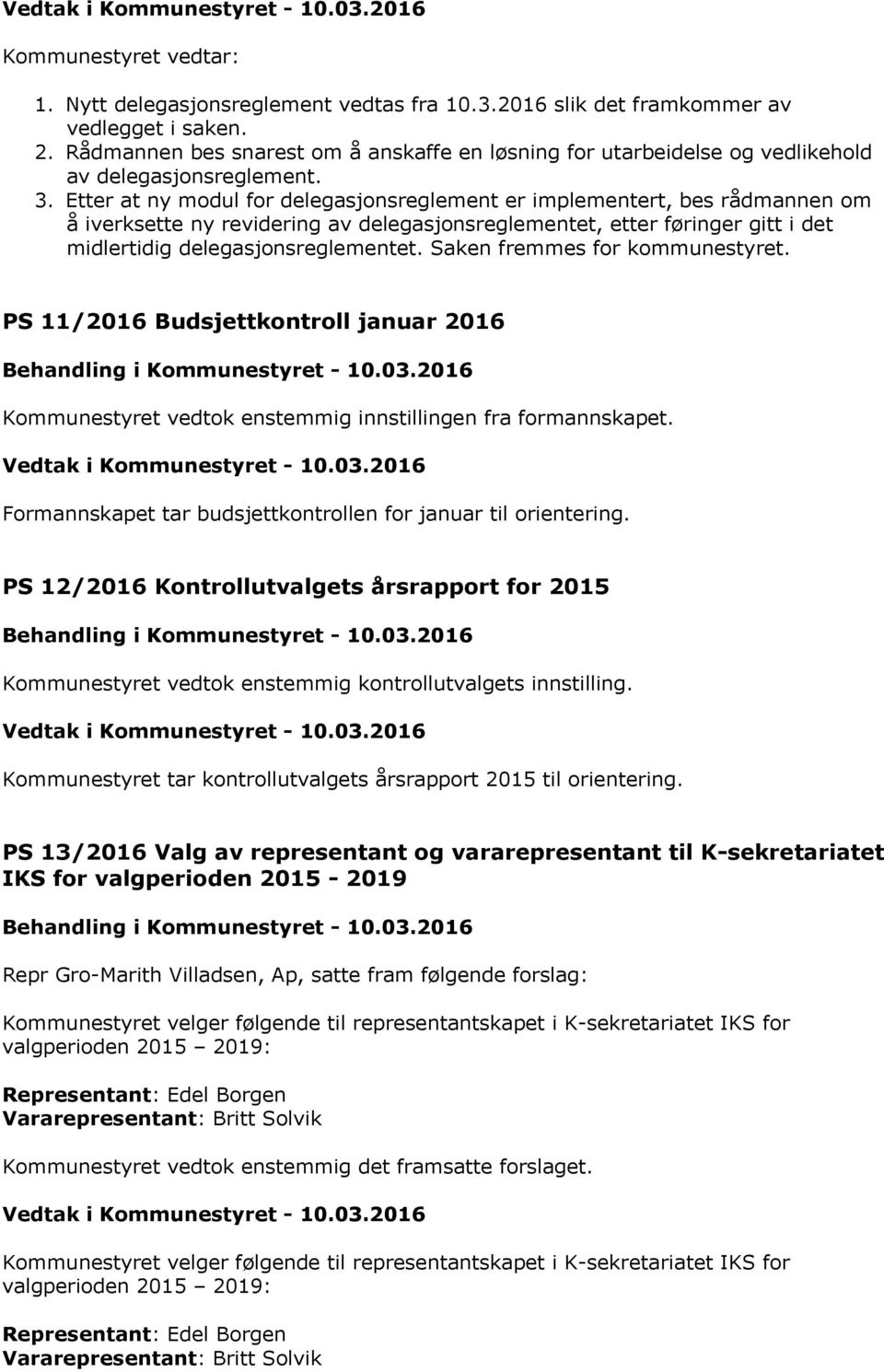 Etter at ny modul for delegasjonsreglement er implementert, bes rådmannen om å iverksette ny revidering av delegasjonsreglementet, etter føringer gitt i det midlertidig delegasjonsreglementet.