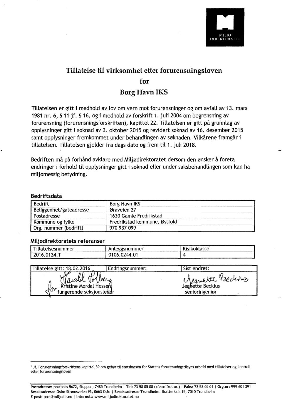 oktober 2015 og revidert søknad av 16. desember 2015 samt opplysninger fremkommet under behandlingen av søknaden. Vilkårene framgår i tillatelsen. Tillatelsen gjelder fra dags dato og frem til 1.