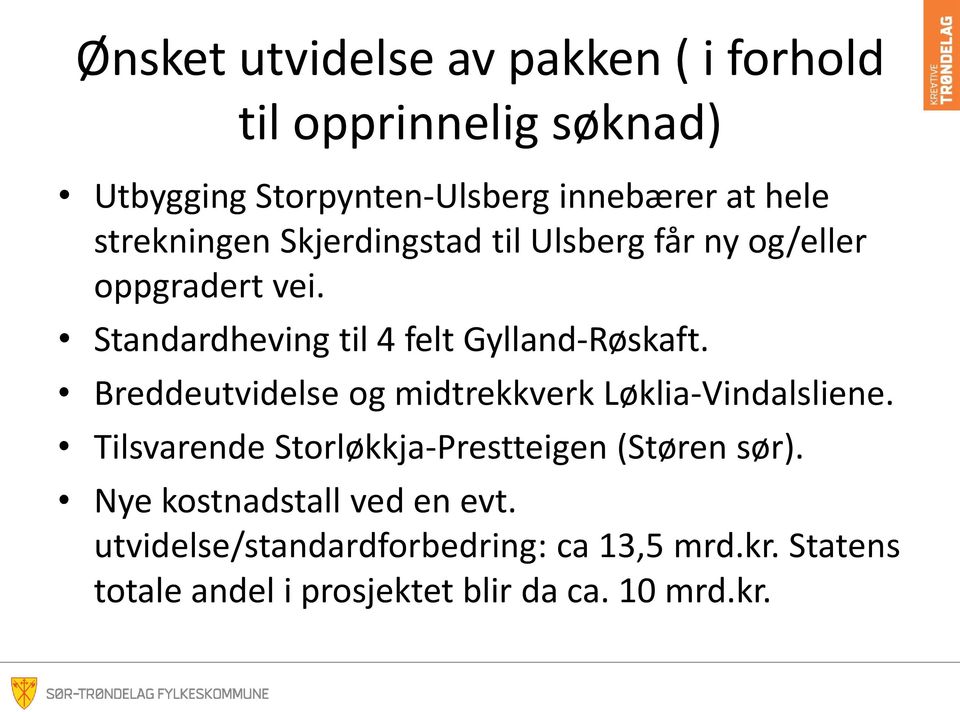 Breddeutvidelse og midtrekkverk Løklia-Vindalsliene. Tilsvarende Storløkkja-Prestteigen (Støren sør).