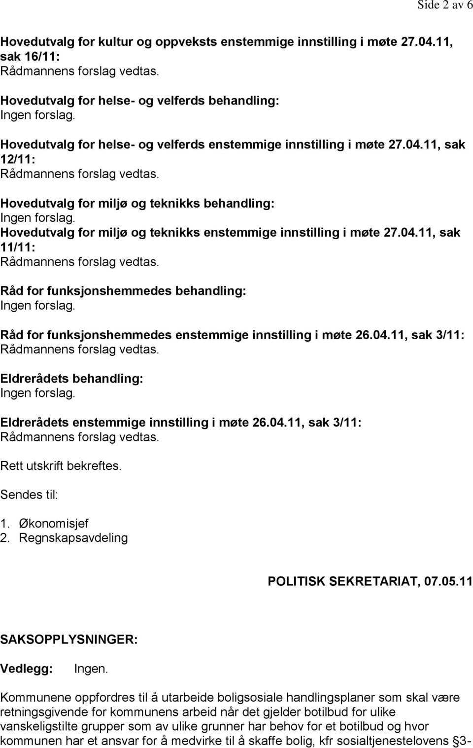 11, sak 12/11: Hovedutvalg for miljø og teknikks behandling: Hovedutvalg for miljø og teknikks enstemmige innstilling i møte 27.04.