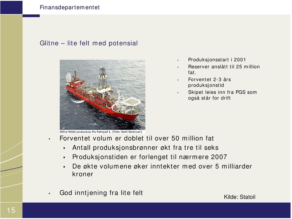 doblet til over 50 million fat Antall produksjonsbrønner økt fra tre til seks Produksjonstiden er