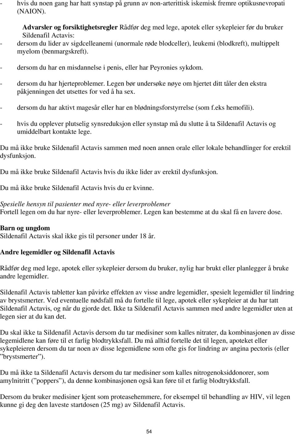 multippelt myelom (benmargskreft). - dersom du har en misdannelse i penis, eller har Peyronies sykdom. - dersom du har hjerteproblemer.