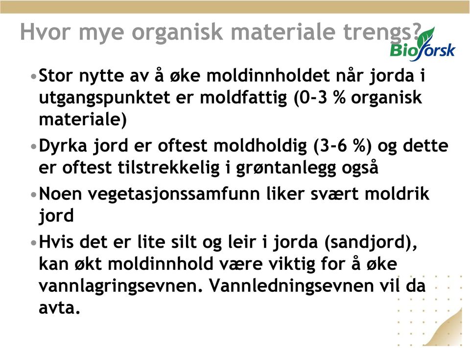 Dyrka jord er oftest moldholdig (3-6 %) og dette er oftest tilstrekkelig i grøntanlegg også Noen