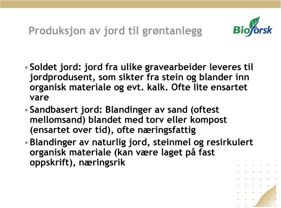 Ofte lite ensartet vare Sandbasert jord: Blandinger av sand (oftest mellomsand) blandet med torv eller kompost