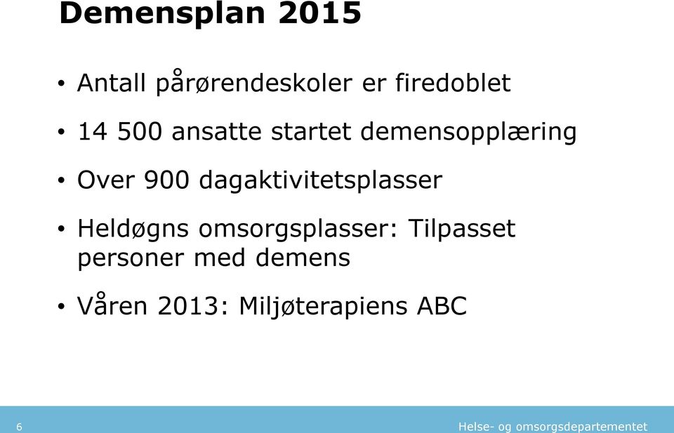 dagaktivitetsplasser Heldøgns omsorgsplasser: