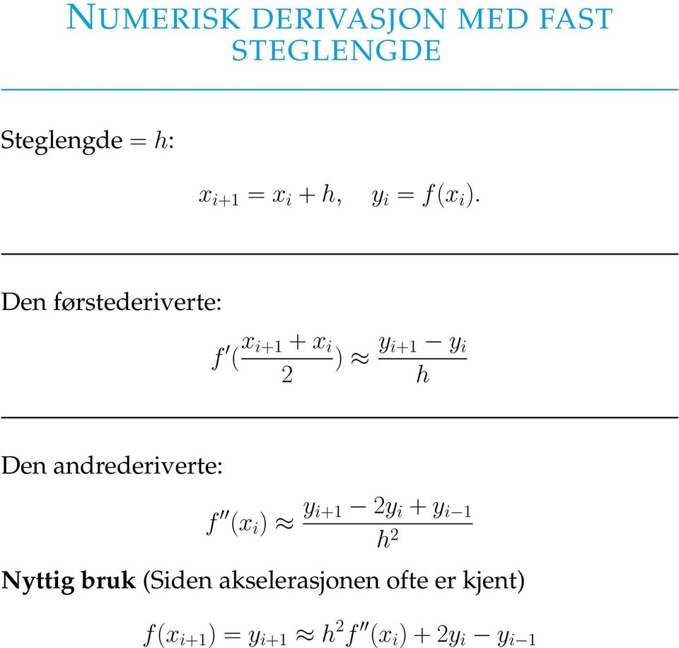 Den førstederiverte: f ( x i+1 + x i ) y i+1 y i 2 h Den