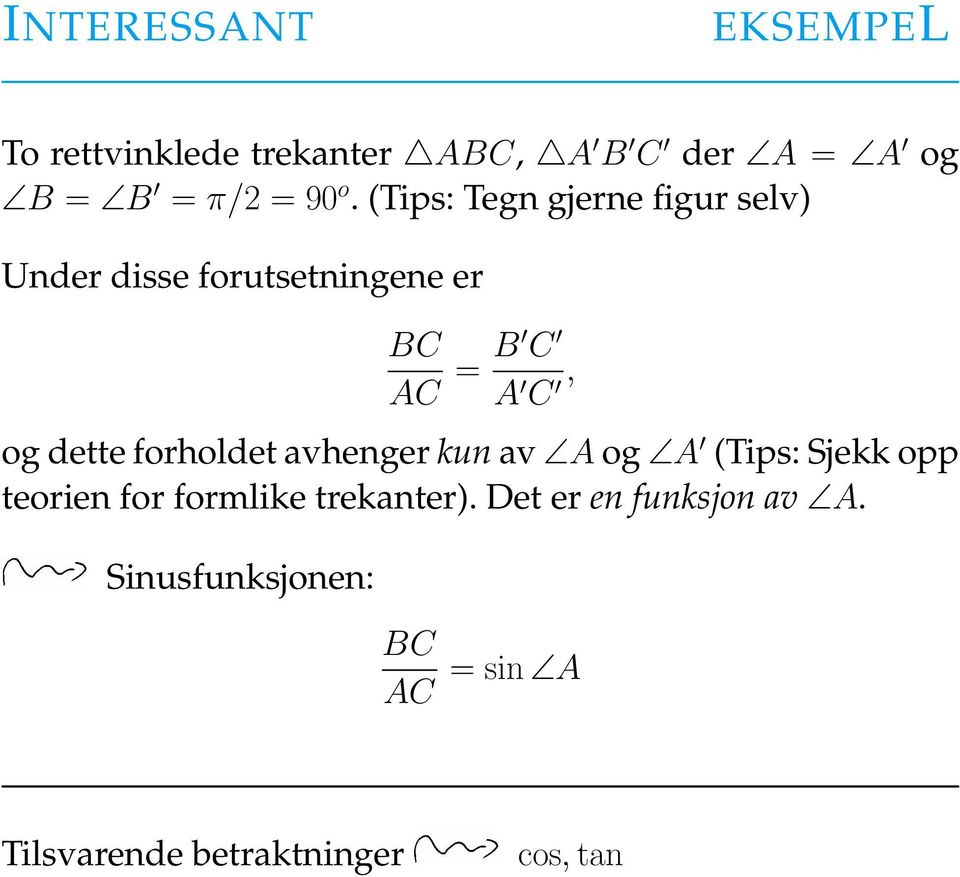 dette forholdet avhenger kun av A og A (Tips: Sjekk opp teorien for formlike trekanter).