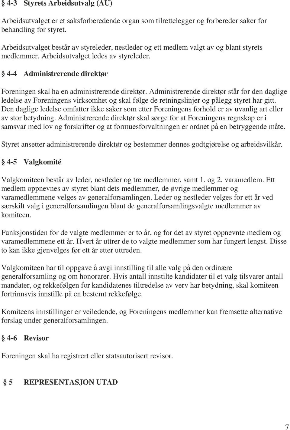 4-4 Administrerende direktør Foreningen skal ha en administrerende direktør.