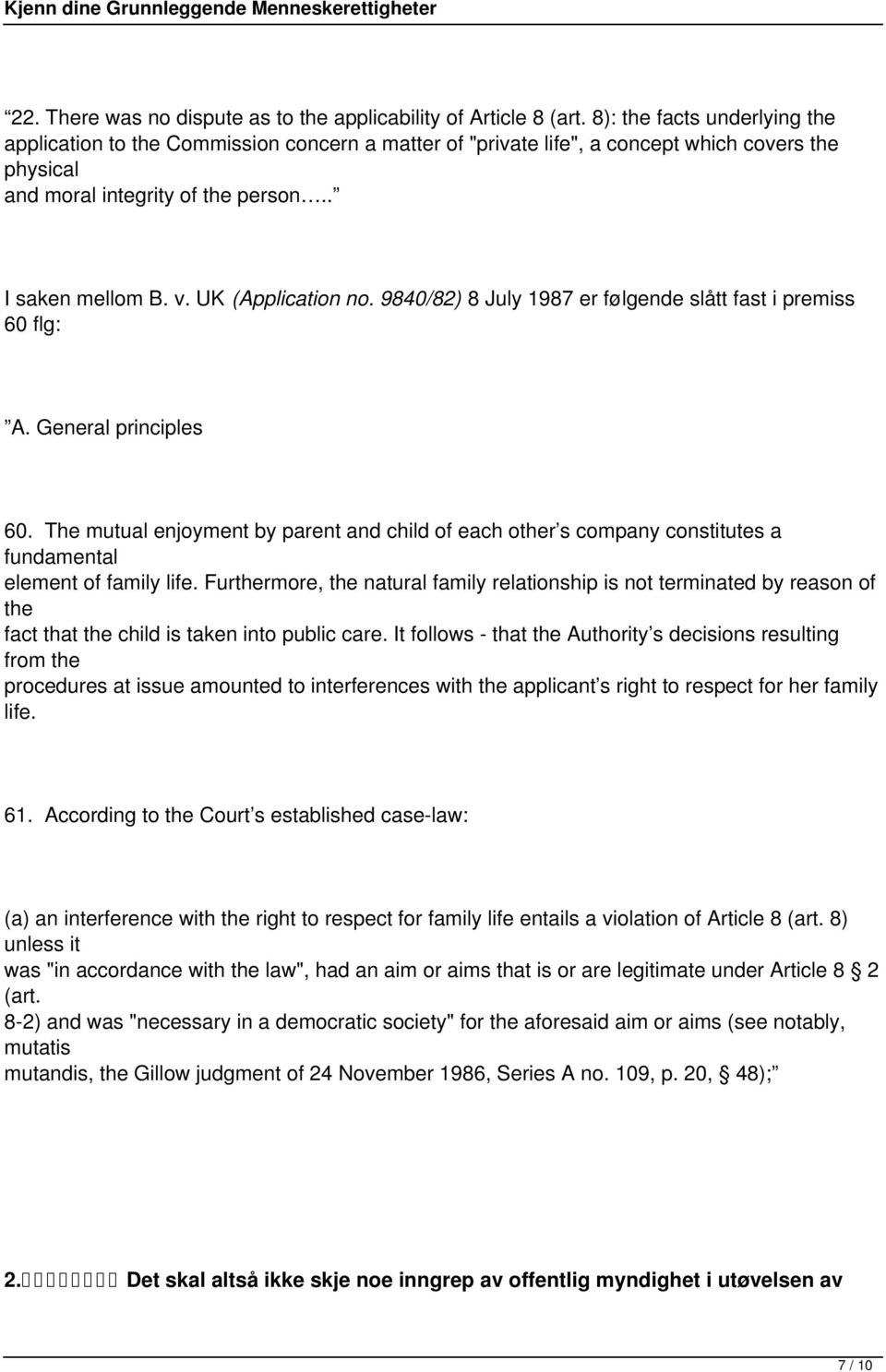 UK (Application no. 9840/82) 8 July 1987 er følgende slått fast i premiss 60 flg: A. General principles 60.