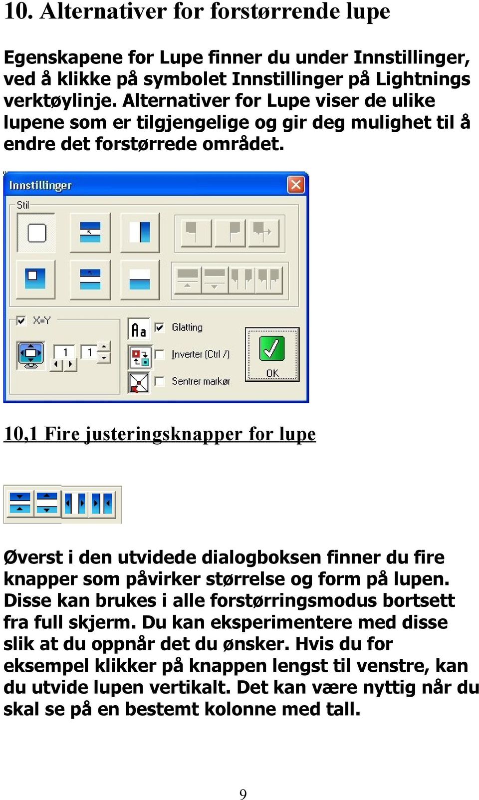 10,1 Fire justeringsknapper for lupe Øverst i den utvidede dialogboksen finner du fire knapper som påvirker størrelse og form på lupen.