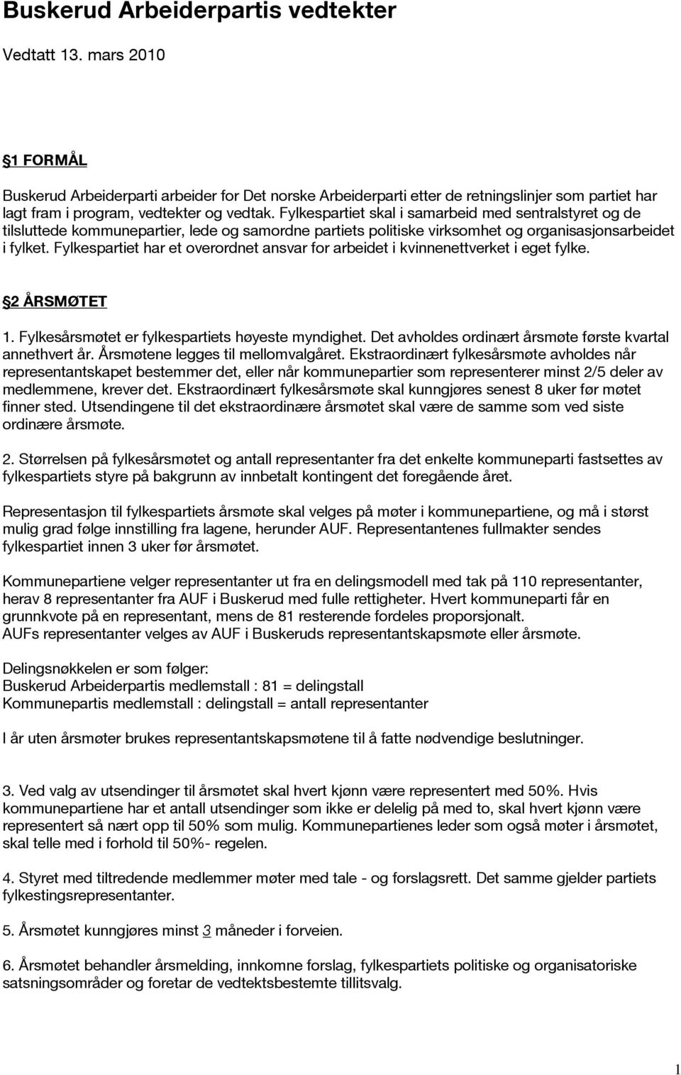 Fylkespartiet skal i samarbeid med sentralstyret og de tilsluttede kommunepartier, lede og samordne partiets politiske virksomhet og organisasjonsarbeidet i fylket.