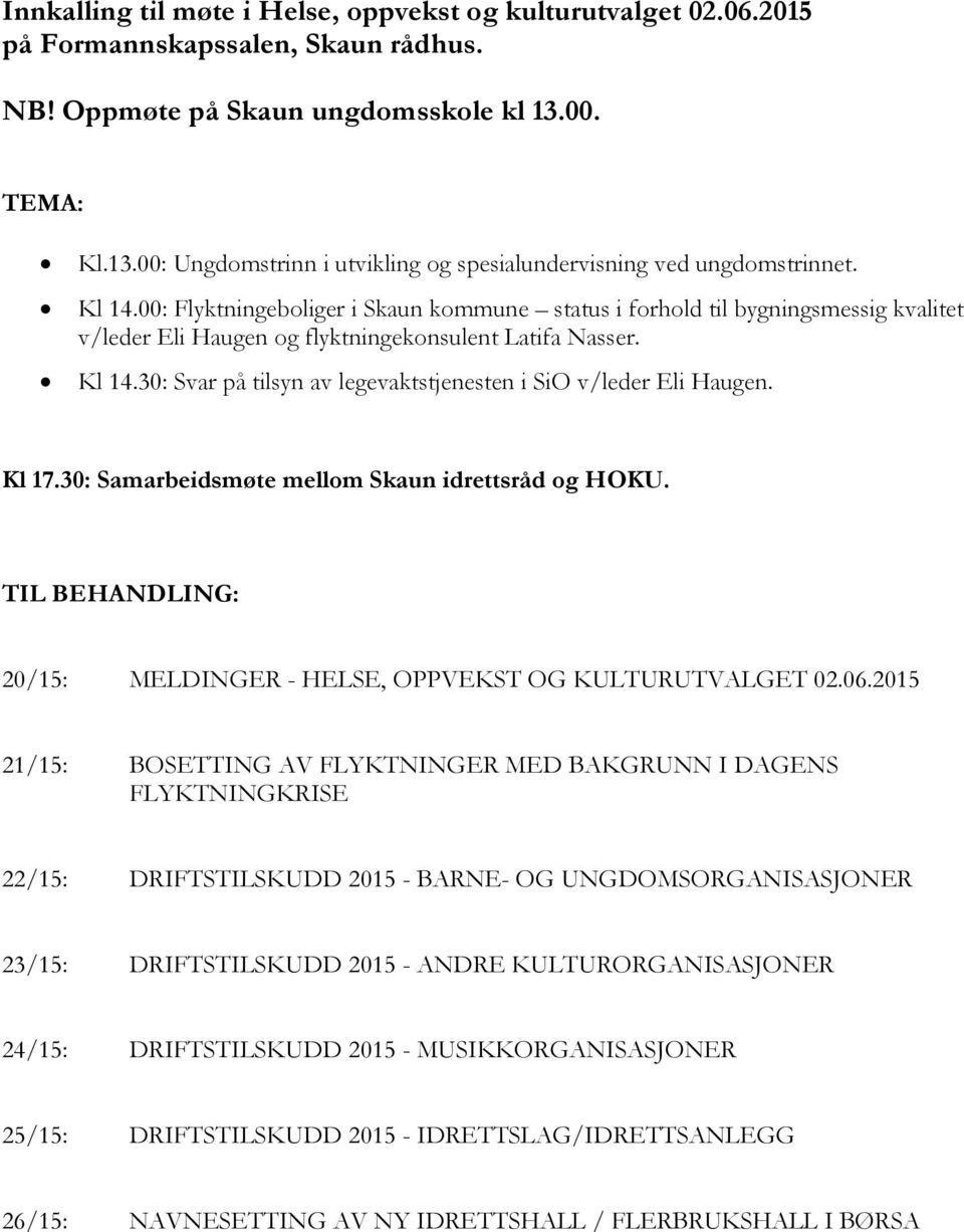 00: Flyktningeboliger i Skaun kommune status i forhold til bygningsmessig kvalitet v/leder Eli Haugen og flyktningekonsulent Latifa Nasser. Kl 14.