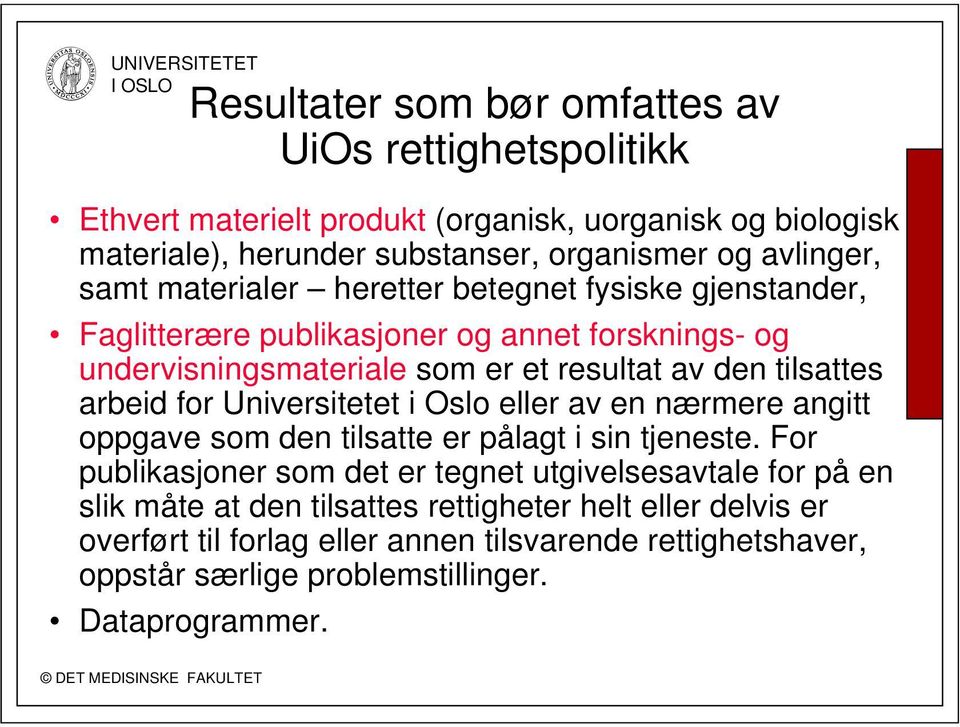 tilsattes arbeid for Universitetet i Oslo eller av en nærmere angitt oppgave som den tilsatte er pålagt i sin tjeneste.