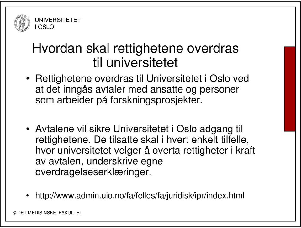 Avtalene vil sikre Universitetet i Oslo adgang til rettighetene.