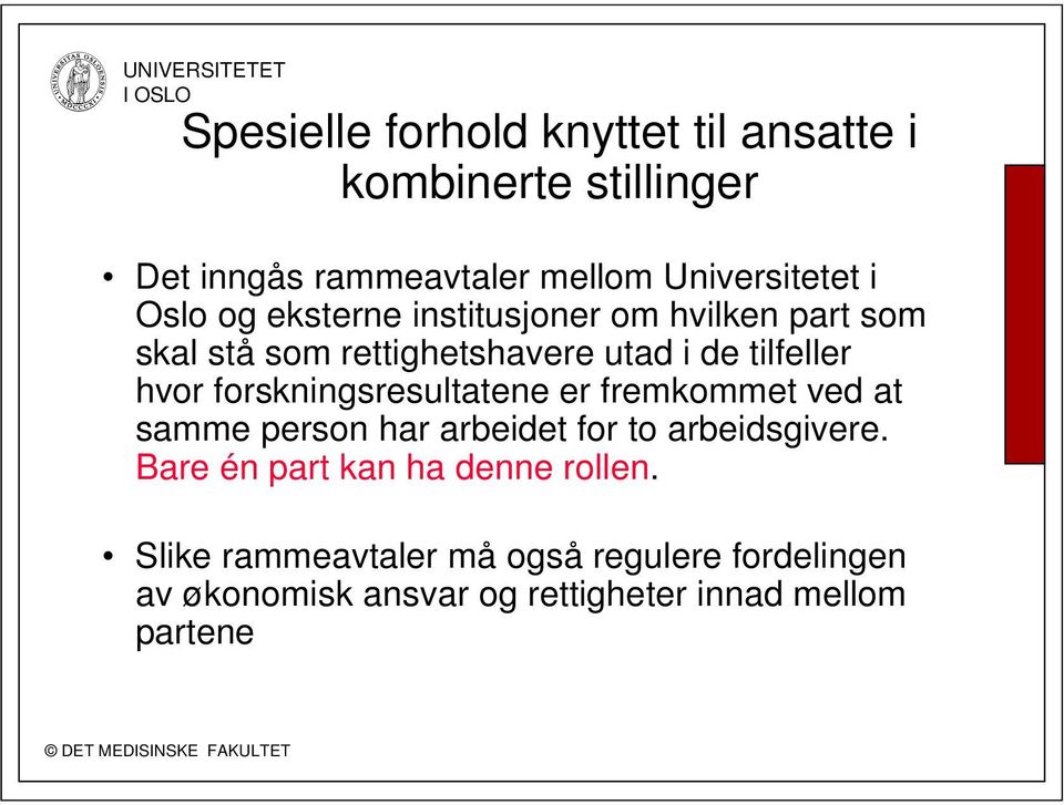 forskningsresultatene er fremkommet ved at samme person har arbeidet for to arbeidsgivere.