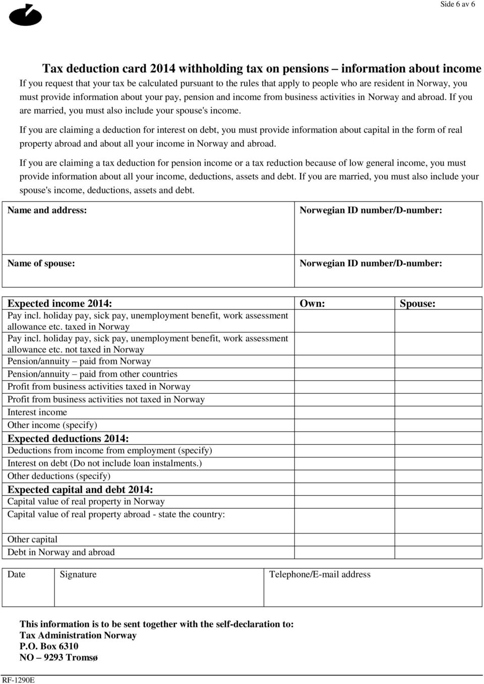 If you are claiming a deduction for interest on debt, you must provide information about capital in the form of real property abroad and about all your income in Norway and abroad.