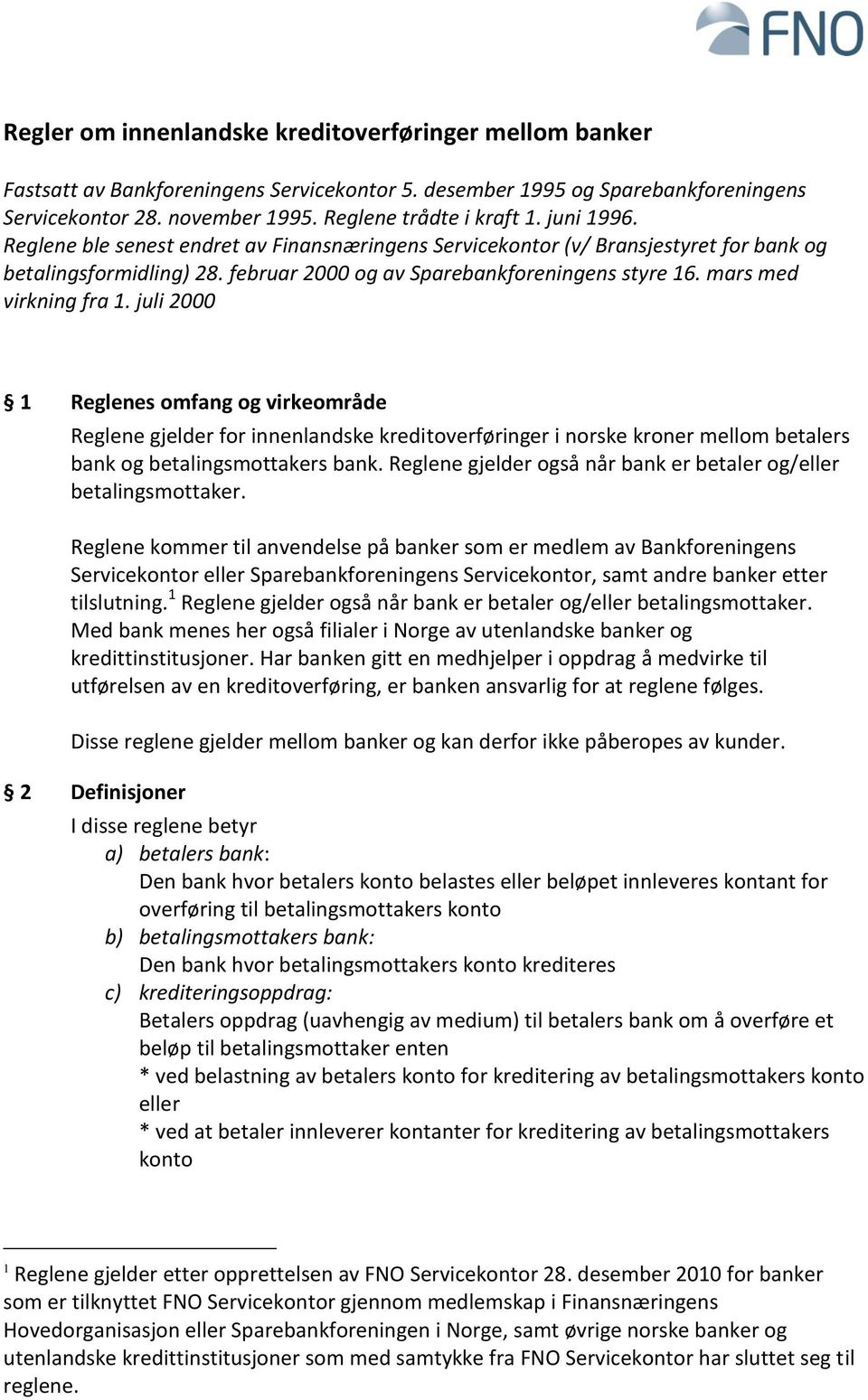 juli 2000 1 Reglenes omfang og virkeområde Reglene gjelder for innenlandske kreditoverføringer i norske kroner mellom betalers bank og betalingsmottakers bank.