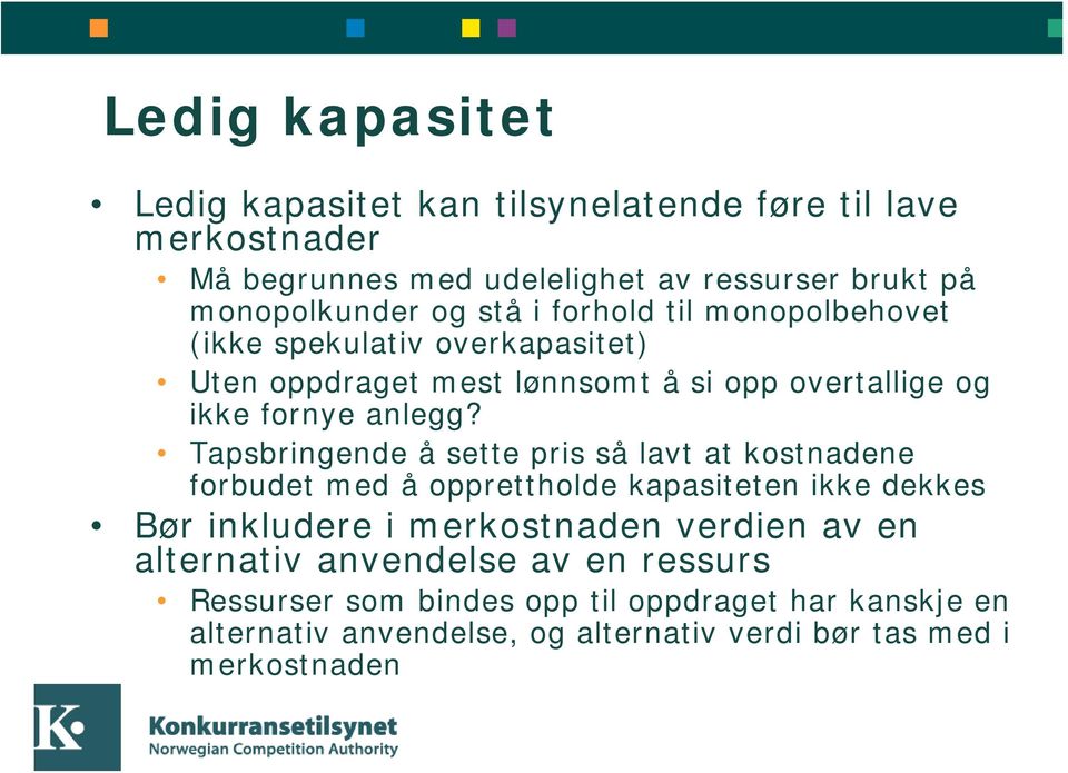 Tapsbringende å sette pris så lavt at kostnadene forbudet med å opprettholde kapasiteten ikke dekkes Bør inkludere i merkostnaden verdien av en