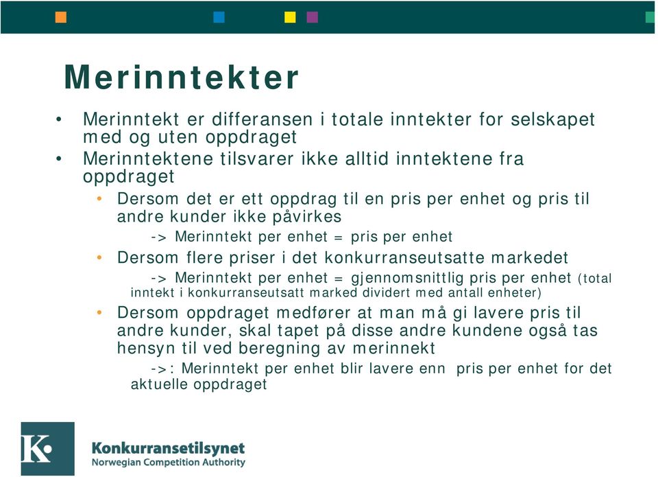 Merinntekt per enhet = gjennomsnittlig pris per enhet (total inntekt i konkurranseutsatt marked dividert med antall enheter) Dersom oppdraget medfører at man må gi lavere