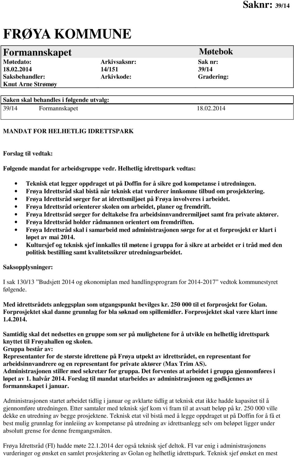 2014 MANDAT FOR HELHETLIG IDRETTSPARK Forslag til vedtak: Følgende mandat for arbeidsgruppe vedr.