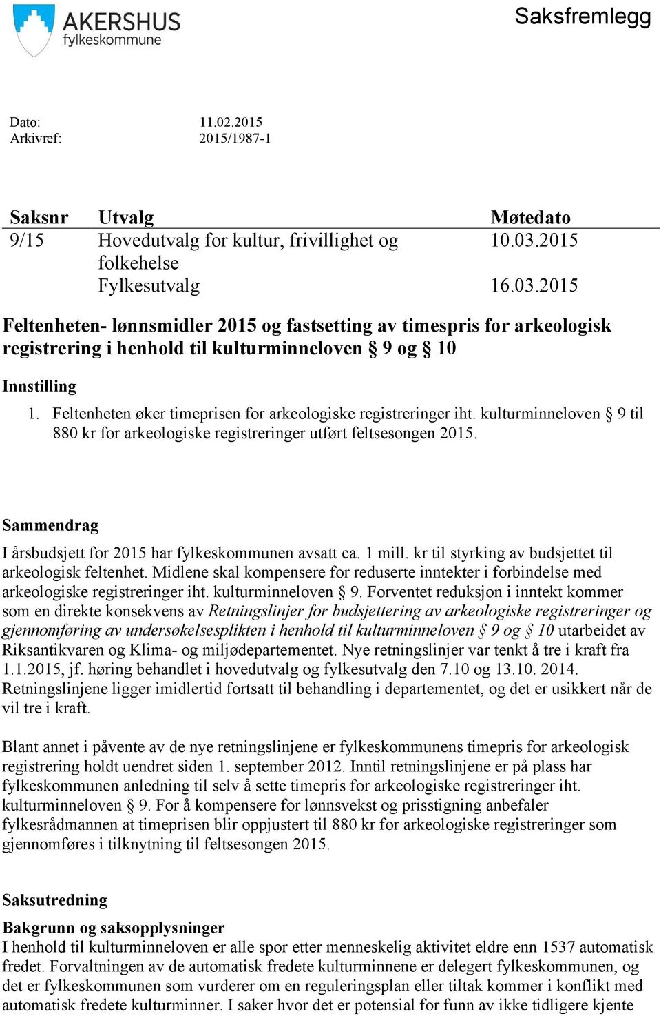 Feltenheten øker timeprisen for arkeologiske registreringer iht. kulturminneloven 9 til 880 kr for arkeologiske registreringer utført feltsesongen 2015.