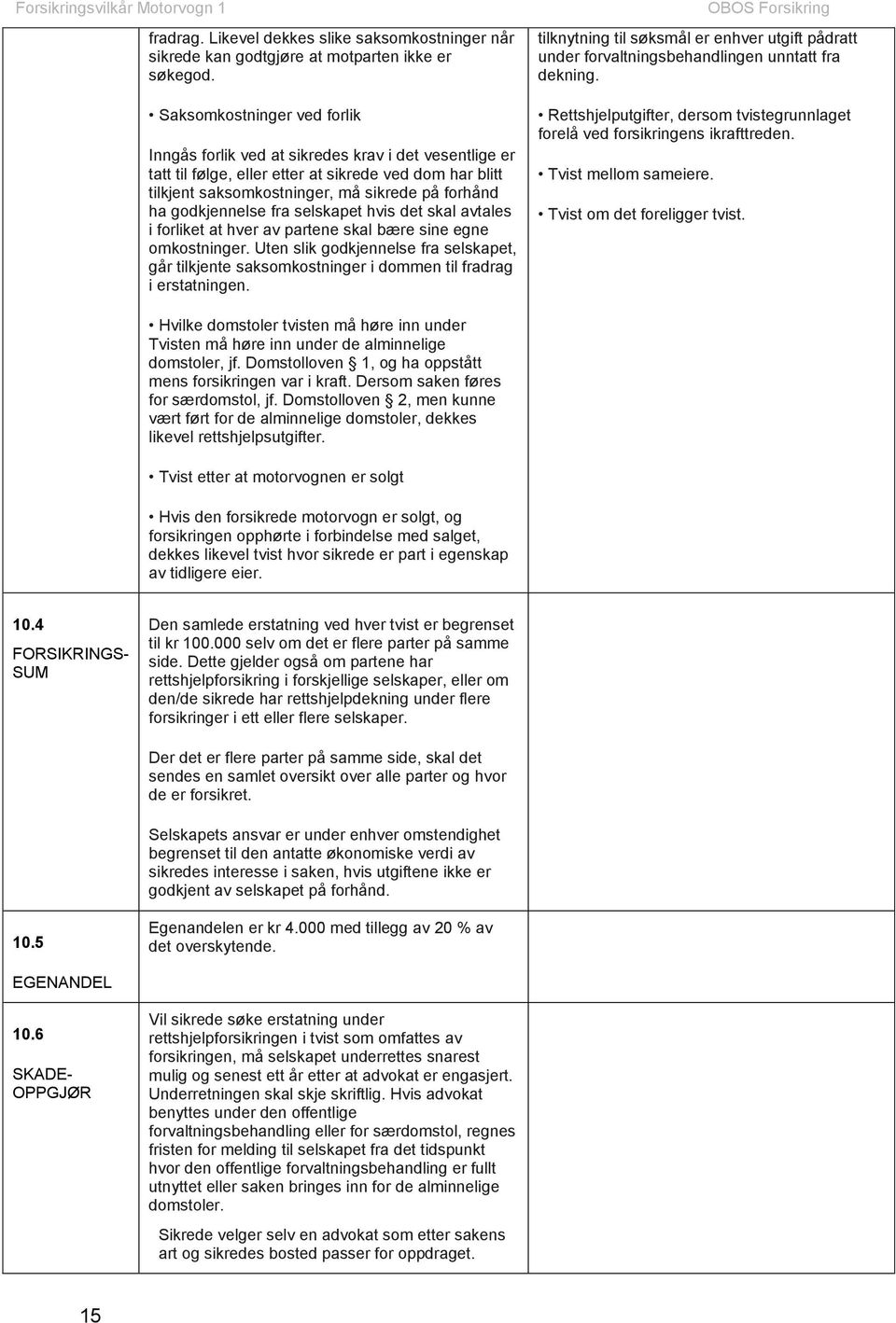 godkjennelse fra selskapet hvis det skal avtales i forliket at hver av partene skal bære sine egne omkostninger.