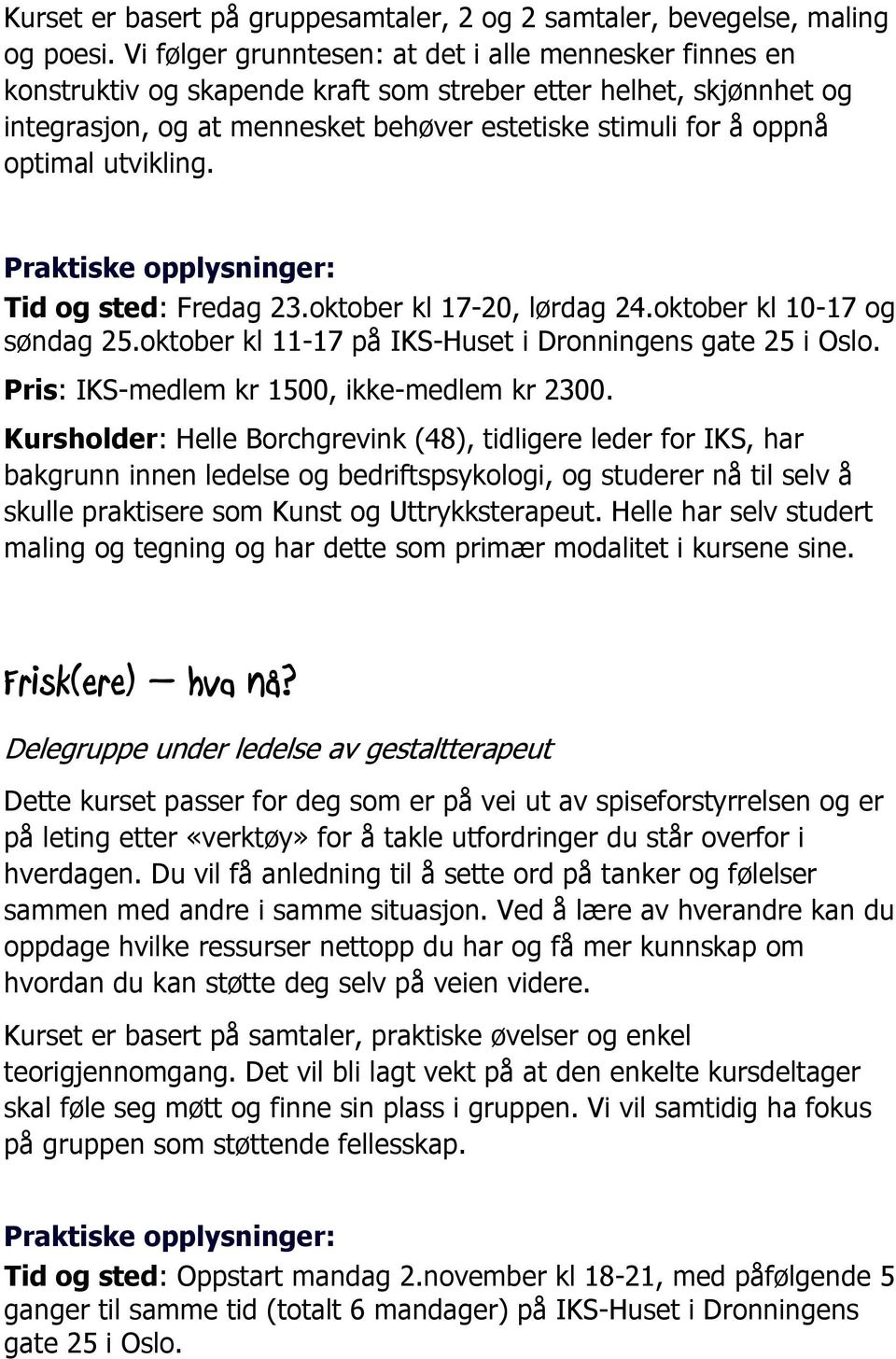 utvikling. Tid og sted: Fredag 23.oktober kl 17-20, lørdag 24.oktober kl 10-17 og søndag 25.oktober kl 11-17 på IKS-Huset i Dronningens gate 25 i Oslo. Pris: IKS-medlem kr 1500, ikke-medlem kr 2300.