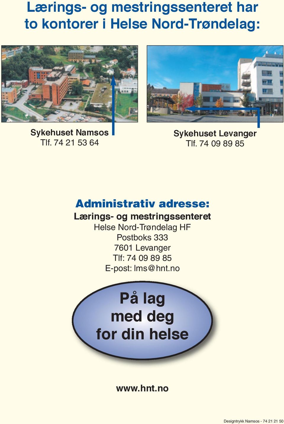 74 09 89 85 Administrativ adresse: Lærings- og mestringssenteret Helse