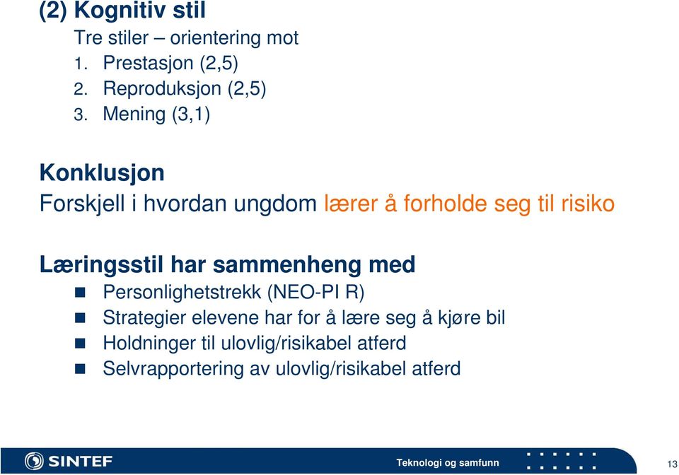 Læringsstil har sammenheng med Personlighetstrekk (NEO-PI R) Strategier elevene har for å