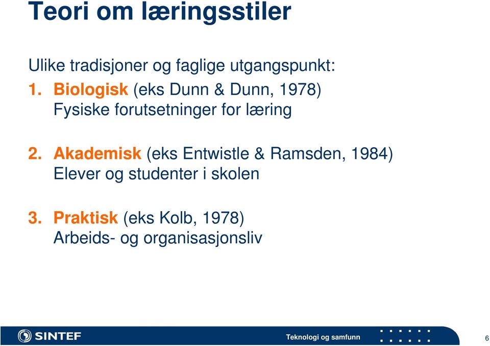 2. Akademisk (eks Entwistle & Ramsden, 1984) Elever og studenter i