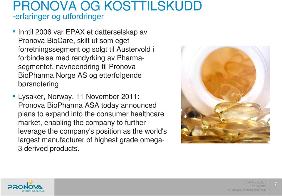 etterfølgende børsnotering Lysaker, Norway, 11 November 2011: Pronova BioPharma ASA today announced plans to expand into the consumer