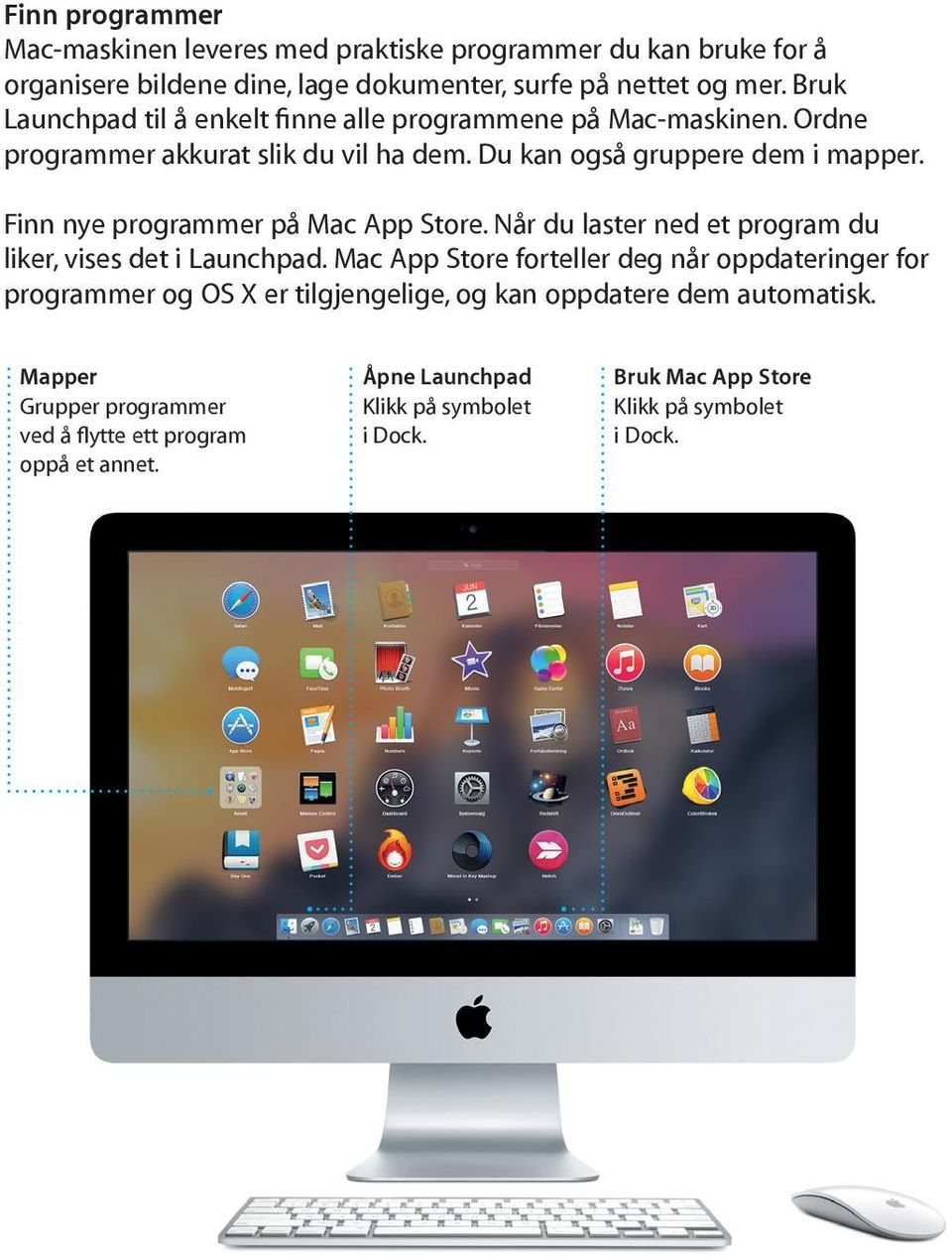 Finn nye programmer på Mac App Store. Når du laster ned et program du liker, vises det i Launchpad.