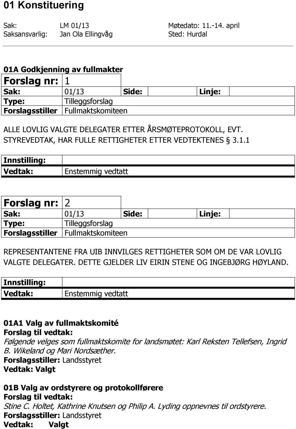 ÅRSMØTEPROTOKOLL, EVT. STYREVEDTAK, HAR FULLE RETTIGHETER ETTER VEDTEKTENES 3.1.