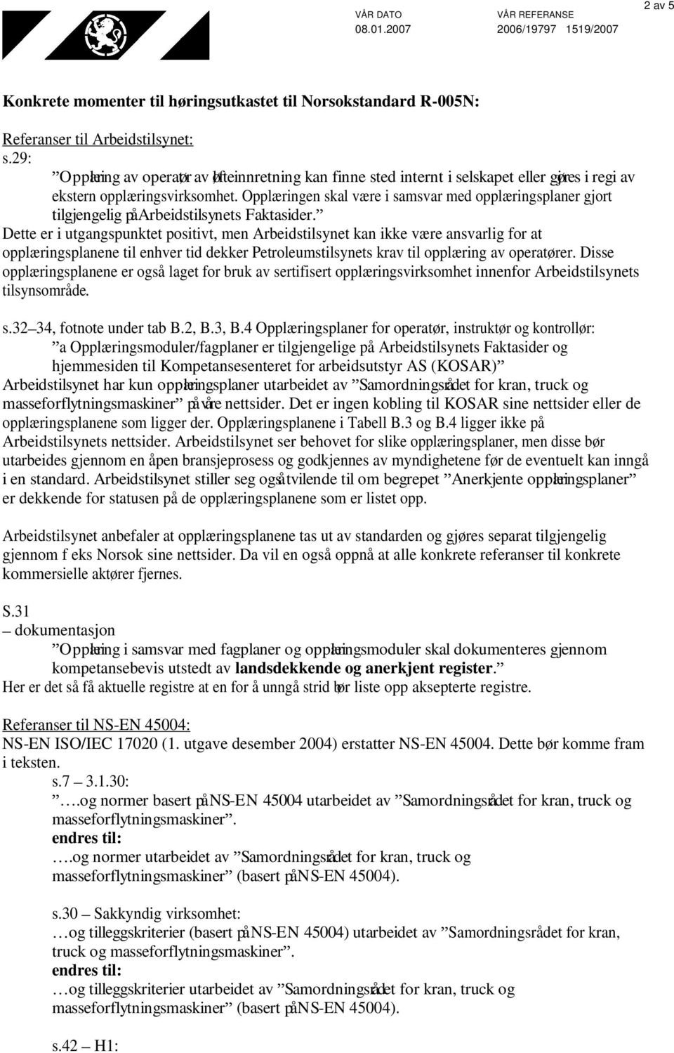 Opplæringen skal være i samsvar med opplæringsplaner gjort tilgjengelig på Arbeidstilsynets Faktasider.