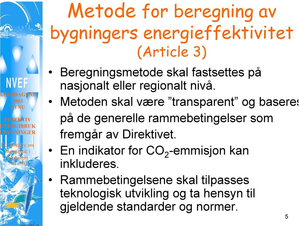 Metoden skal være transparent og baseres på de generelle rammebetingelser som fremgår av