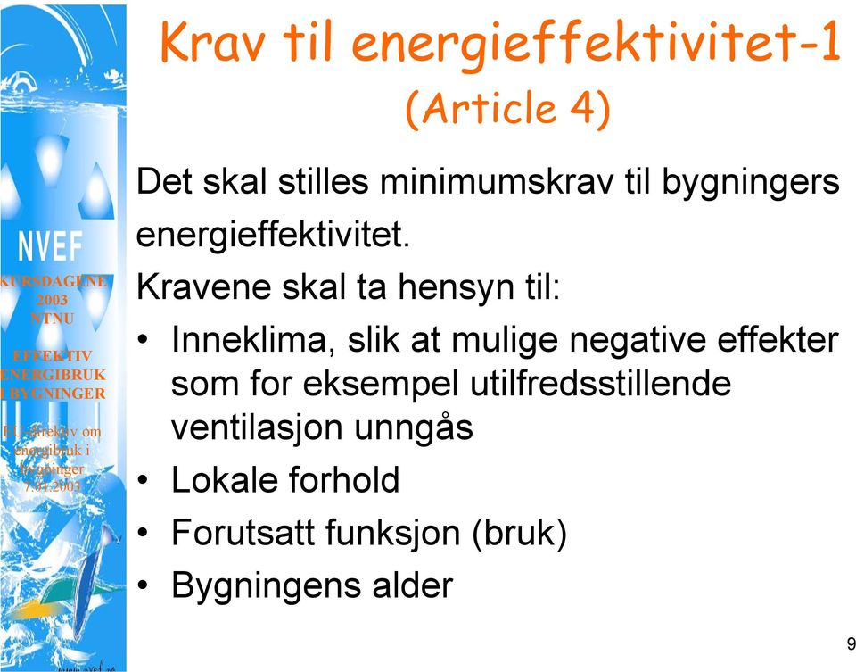 Kravene skal ta hensyn til: Inneklima, slik at mulige negative