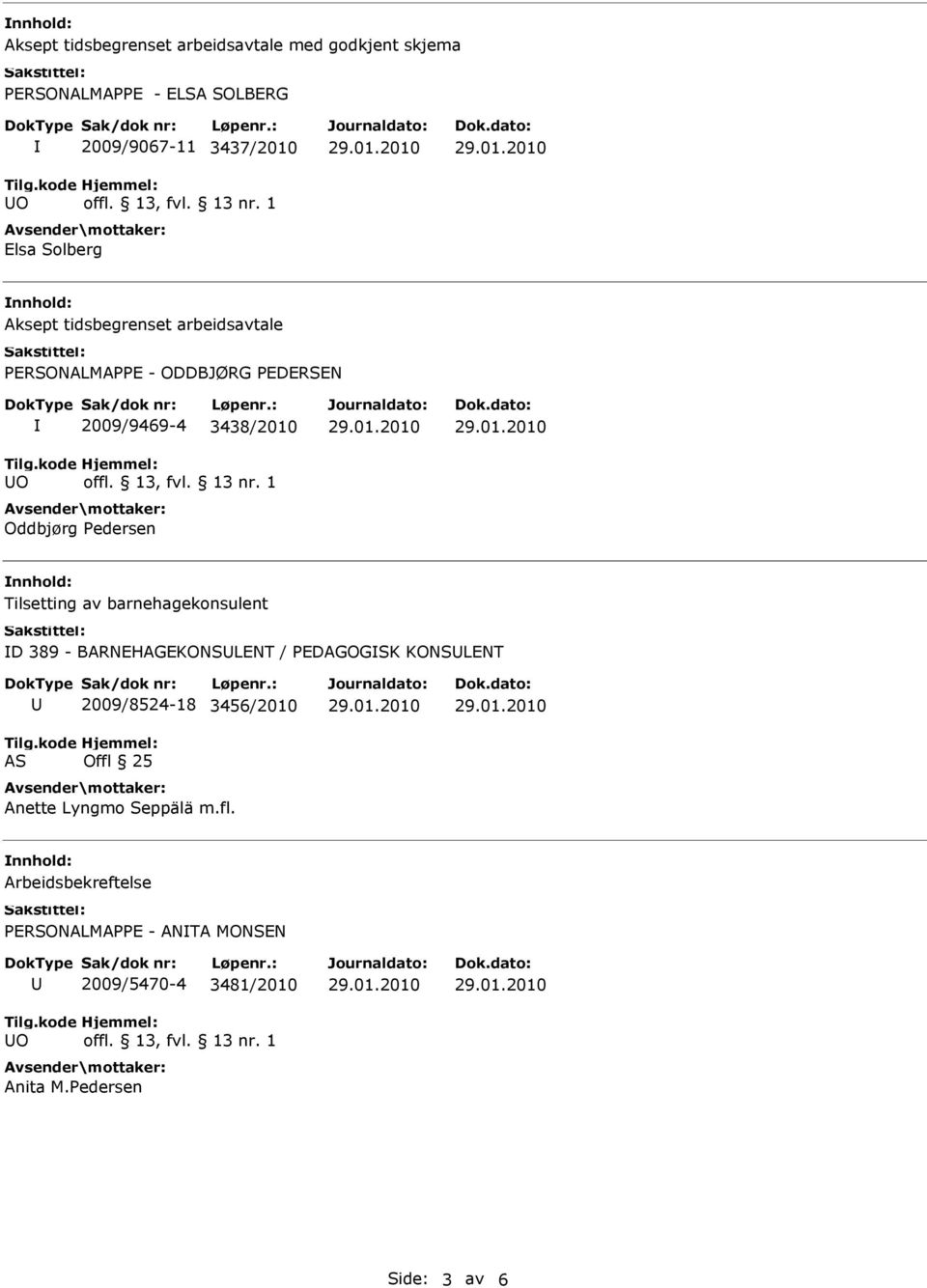 Tilsetting av barnehagekonsulent D 389 - BARNEHAGEKONSLENT / PEDAGOGSK KONSLENT AS 2009/8524-18 3456/2010 Offl 25