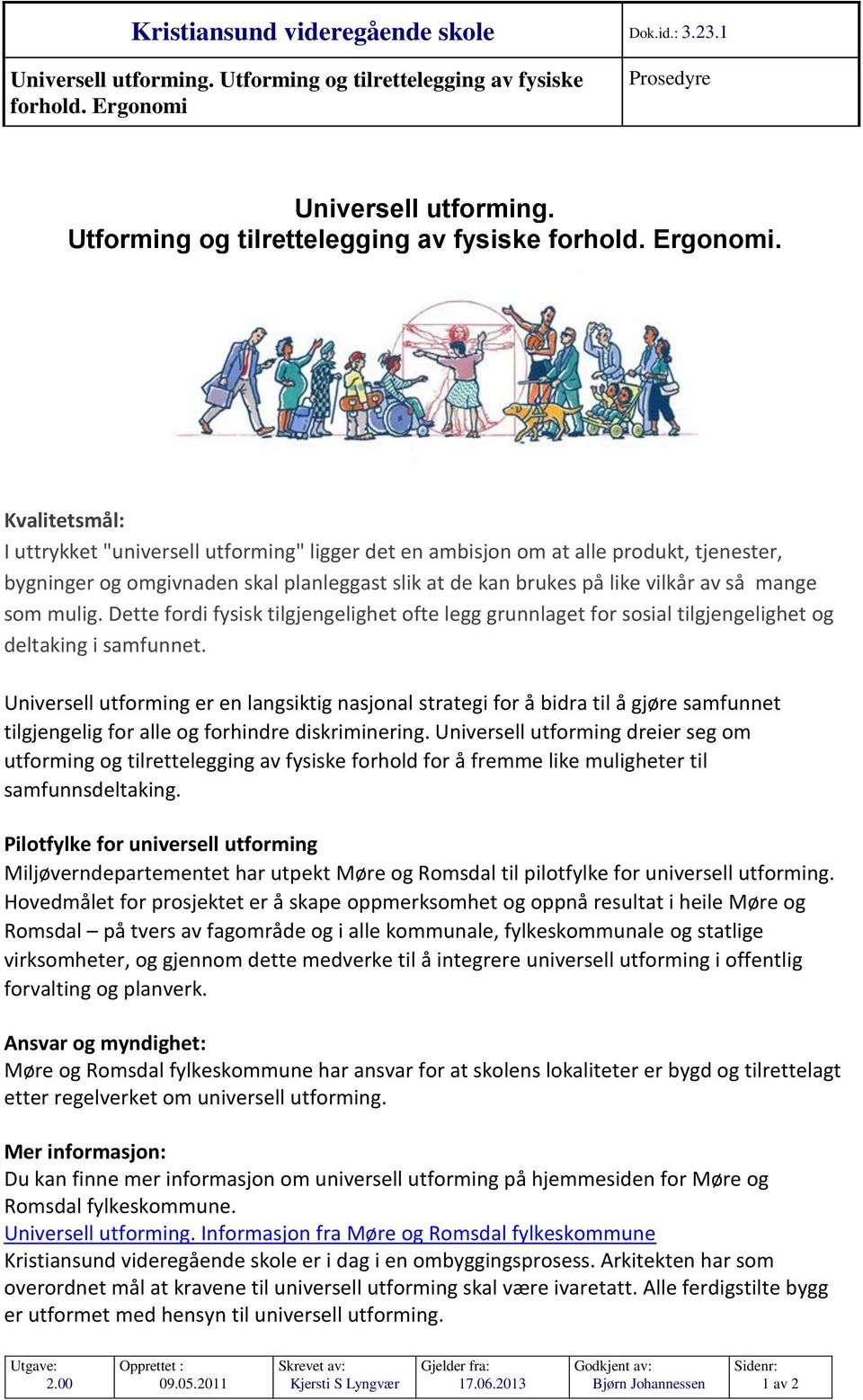 Kvalitetsmål: I uttrykket "universell utforming" ligger det en ambisjon om at alle produkt, tjenester, bygninger og omgivnaden skal planleggast slik at de kan brukes på like vilkår av så mange som