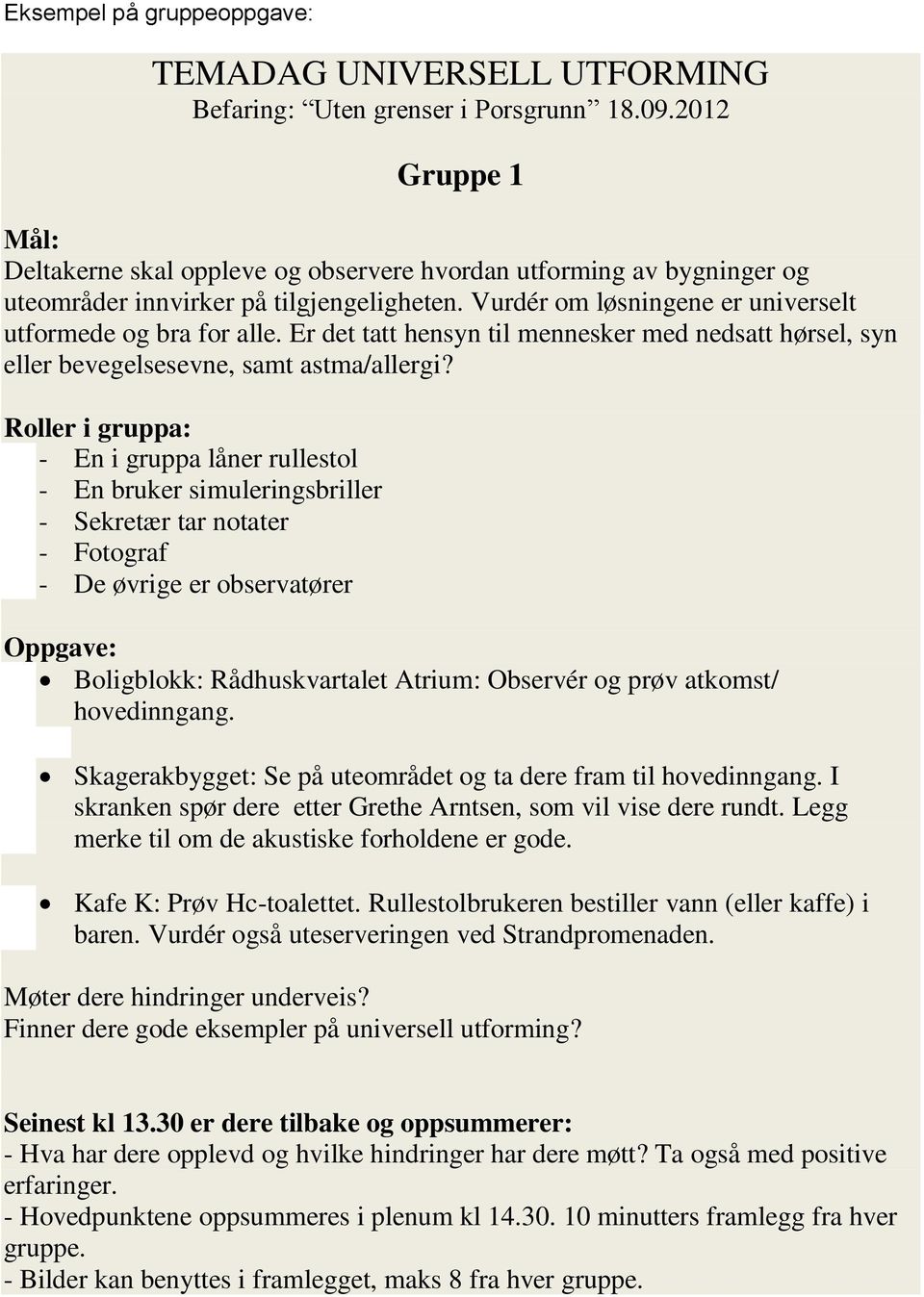 Er det tatt hensyn til mennesker med nedsatt hørsel, syn eller bevegelsesevne, samt astma/allergi?