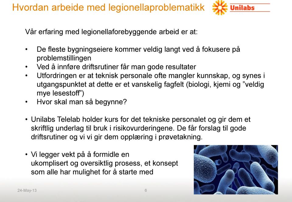 veldig mye lesestoff ) Hvor skal man så begynne? Unilabs Telelab holder kurs for det tekniske personalet og gir dem et skriftlig underlag til bruk i risikovurderingene.