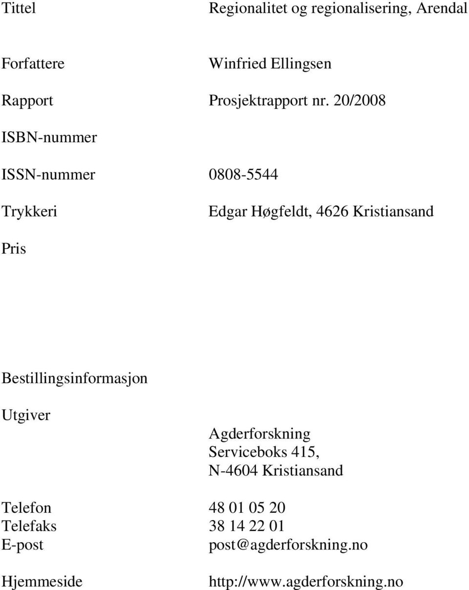 20/2008 ISBN-nummer ISSN-nummer 0808-5544 Trykkeri Edgar Høgfeldt, 4626 Kristiansand Pris
