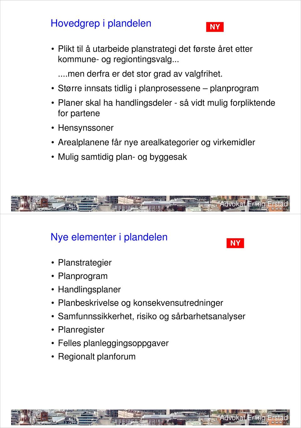 får nye arealkategorier og virkemidler Mulig samtidig plan- og byggesak Nye elementer i plandelen Planstrategier Planprogram Handlingsplaner