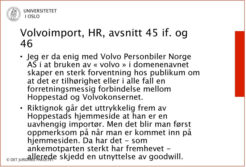 at det er tilhørighet eller i alle fall en forretningsmessig forbindelse mellom Hoppestad og Volvokonsernet.