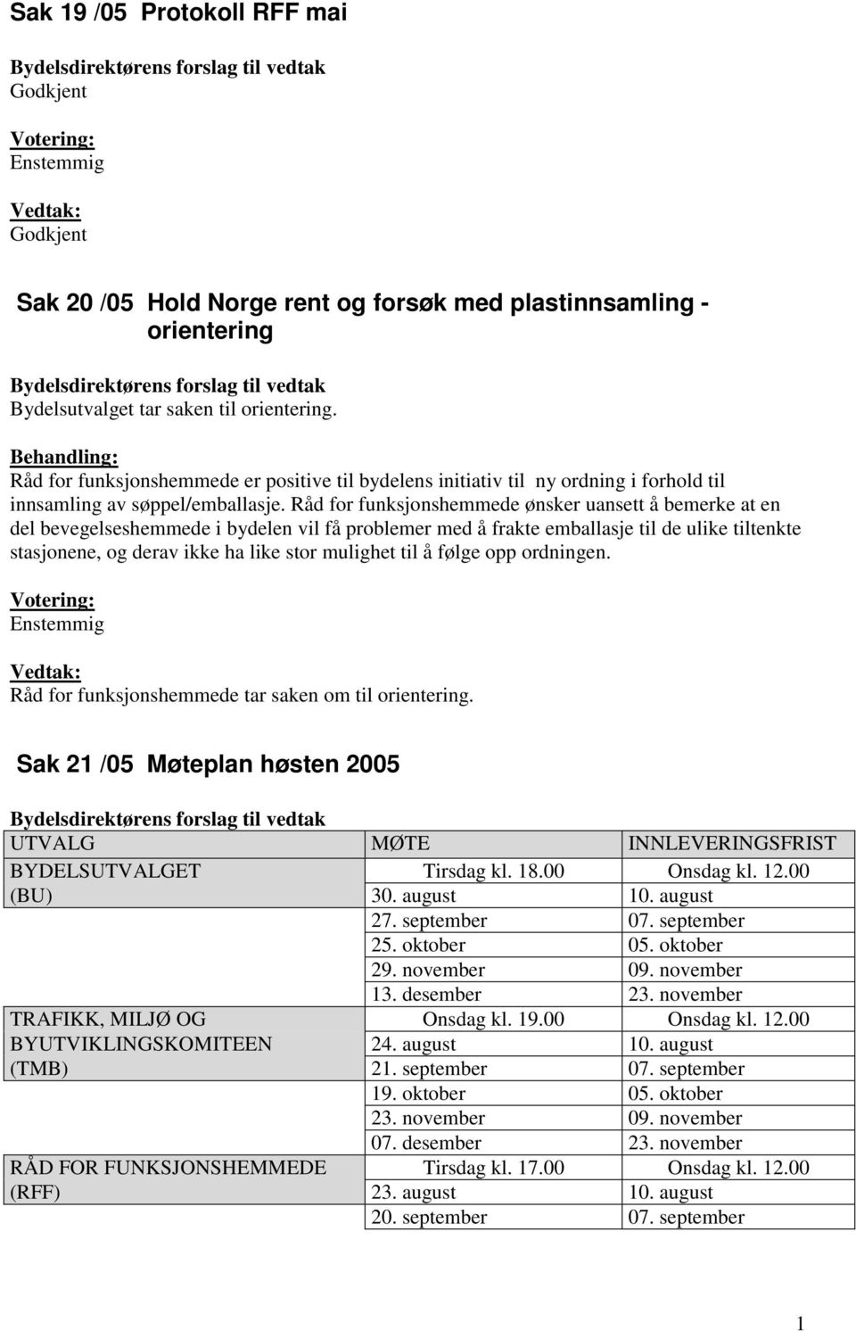 Råd for funksjonshemmede ønsker uansett å bemerke at en del bevegelseshemmede i bydelen vil få problemer med å frakte emballasje til de ulike tiltenkte stasjonene, og derav ikke ha like stor mulighet