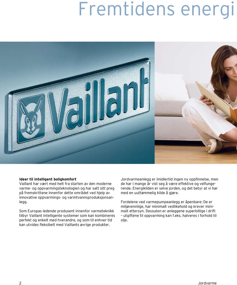 Som Europas ledende produsent innenfor varmeteknikk tilbyr Vaillant intelligente systemer som kan kombineres perfekt og enkelt med hverandre, og som til enhver tid kan utvides fleksibelt med