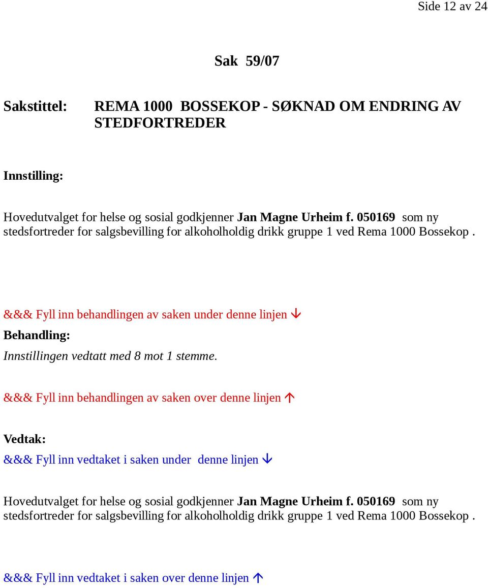 050169 som ny stedsfortreder for salgsbevilling for alkoholholdig drikk gruppe 1 ved Rema 1000 Bossekop.