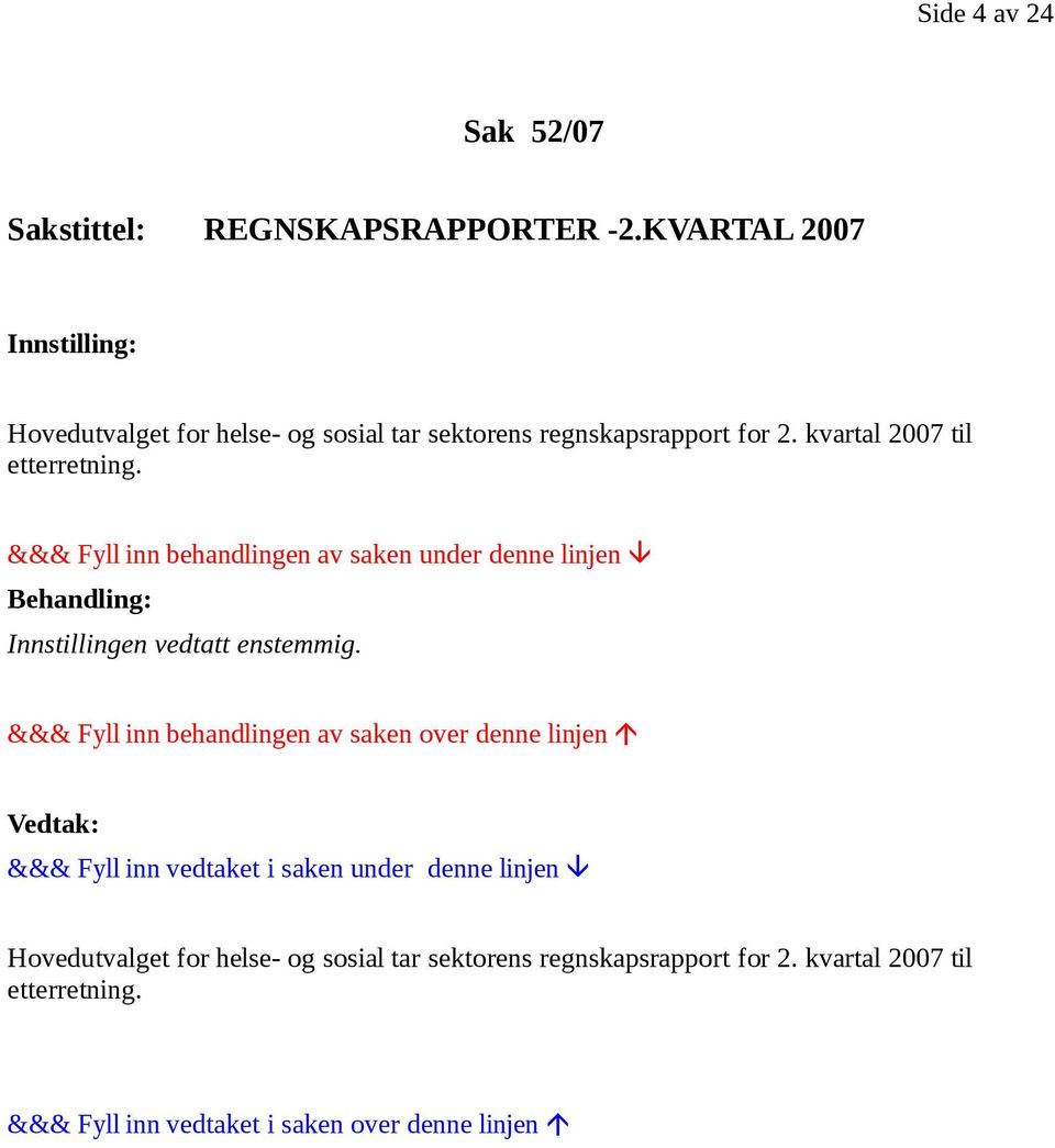 regnskapsrapport for 2. kvartal 2007 til etterretning.